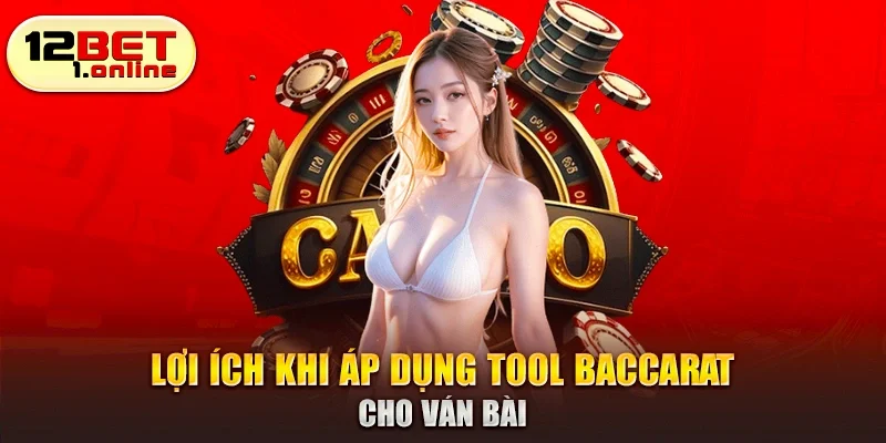 Lợi ích khi áp dụng tool baccarat cho ván bài