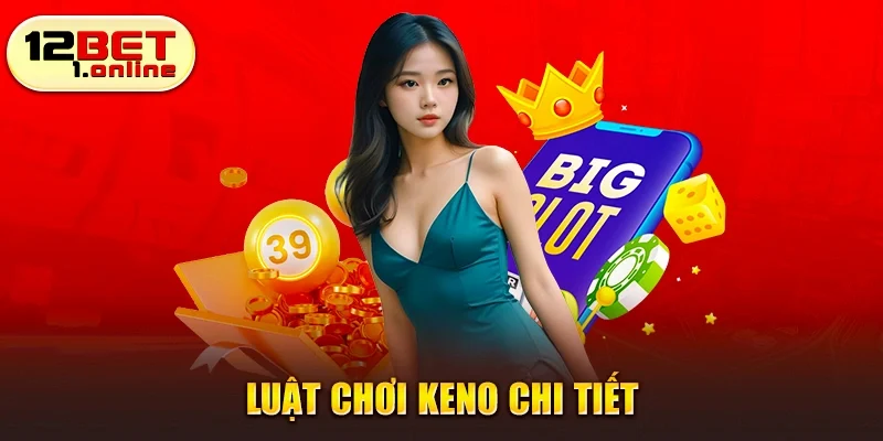Luật chơi keno chi tiết 