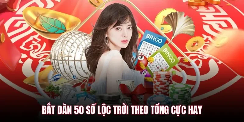 Bắt dàn 50 số lộc trời theo tổng cực hay