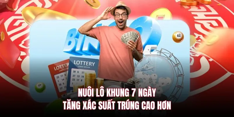 Nuôi lô khung 7 ngày tăng xác suất trúng cao hơn