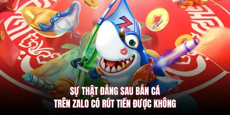 bắn cá trên zalo có rút tiền được không